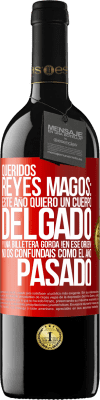 39,95 € Envío gratis | Vino Tinto Edición RED MBE Reserva Queridos reyes magos: este año quiero un cuerpo delgado y una billetera gorda. !En ese orden! No os confundais como el año Etiqueta Roja. Etiqueta personalizable Reserva 12 Meses Cosecha 2014 Tempranillo