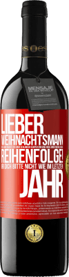 39,95 € Kostenloser Versand | Rotwein RED Ausgabe MBE Reserve Lieber Weihnachtsmann, dieses Jahr möchte ich einen schlanken Körper und eine dicke Brieftasche. In dieser Reihenfolge! Irr dich Rote Markierung. Anpassbares Etikett Reserve 12 Monate Ernte 2014 Tempranillo