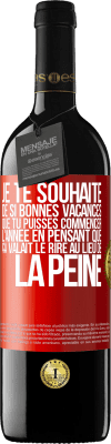 39,95 € Envoi gratuit | Vin rouge Édition RED MBE Réserve Je te souhaite de si bonnes vacances que tu puisses commencer l'année en pensant que ça valait le rire au lieu de la peine Étiquette Rouge. Étiquette personnalisable Réserve 12 Mois Récolte 2015 Tempranillo