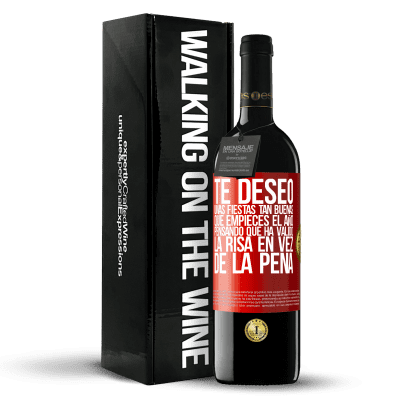 «Te deseo unas fiestas tan buenas, que empieces el año pensando que ha valido la risa en vez de la pena» Edición RED MBE Reserva