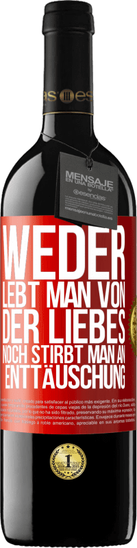 39,95 € Kostenloser Versand | Rotwein RED Ausgabe MBE Reserve Weder lebt man von der Liebes noch stirbt man an Enttäuschung Rote Markierung. Anpassbares Etikett Reserve 12 Monate Ernte 2015 Tempranillo