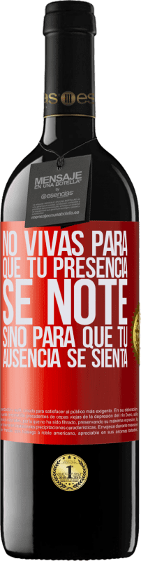 39,95 € Envío gratis | Vino Tinto Edición RED MBE Reserva No vivas para que tu presencia se note, sino para que tu ausencia se sienta Etiqueta Roja. Etiqueta personalizable Reserva 12 Meses Cosecha 2015 Tempranillo