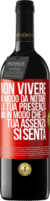 39,95 € Spedizione Gratuita | Vino rosso Edizione RED MBE Riserva Non vivere in modo da notare la tua presenza, ma in modo che la tua assenza si senta Etichetta Rossa. Etichetta personalizzabile Riserva 12 Mesi Raccogliere 2014 Tempranillo