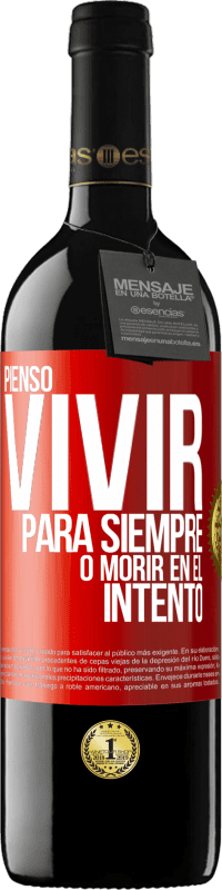 39,95 € Envío gratis | Vino Tinto Edición RED MBE Reserva Pienso vivir para siempre, o morir en el intento Etiqueta Roja. Etiqueta personalizable Reserva 12 Meses Cosecha 2015 Tempranillo