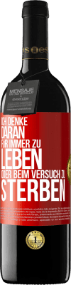 39,95 € Kostenloser Versand | Rotwein RED Ausgabe MBE Reserve Ich denke daran, für immer zu leben oder beim Versuch zu sterben Rote Markierung. Anpassbares Etikett Reserve 12 Monate Ernte 2016 Tempranillo