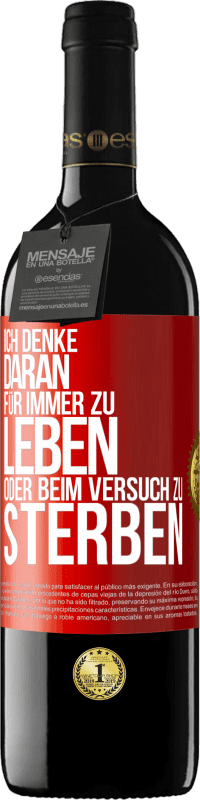 39,95 € Kostenloser Versand | Rotwein RED Ausgabe MBE Reserve Ich denke daran, für immer zu leben oder beim Versuch zu sterben Rote Markierung. Anpassbares Etikett Reserve 12 Monate Ernte 2015 Tempranillo