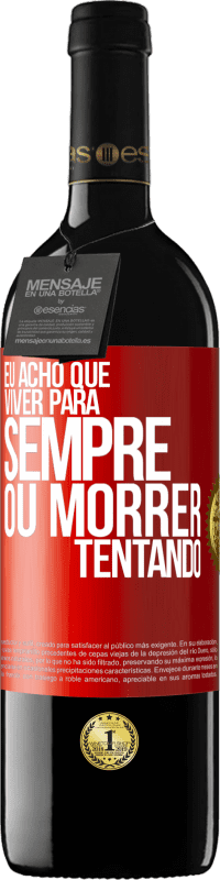 39,95 € Envio grátis | Vinho tinto Edição RED MBE Reserva Eu acho que viver para sempre, ou morrer tentando Etiqueta Vermelha. Etiqueta personalizável Reserva 12 Meses Colheita 2015 Tempranillo