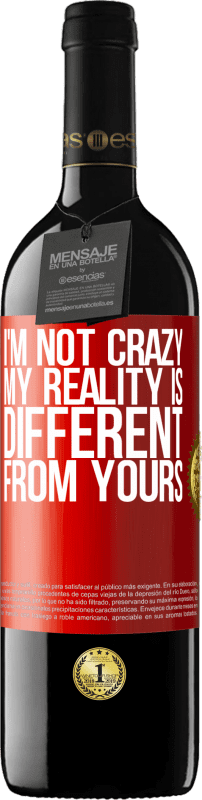 39,95 € Free Shipping | Red Wine RED Edition MBE Reserve I'm not crazy, my reality is different from yours Red Label. Customizable label Reserve 12 Months Harvest 2015 Tempranillo