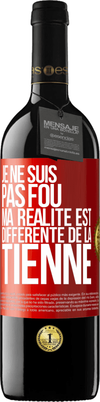 39,95 € Envoi gratuit | Vin rouge Édition RED MBE Réserve Je ne suis pas fou, ma réalité est différente de la tienne Étiquette Rouge. Étiquette personnalisable Réserve 12 Mois Récolte 2015 Tempranillo