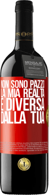 39,95 € Spedizione Gratuita | Vino rosso Edizione RED MBE Riserva Non sono pazzo, la mia realtà è diversa dalla tua Etichetta Rossa. Etichetta personalizzabile Riserva 12 Mesi Raccogliere 2016 Tempranillo