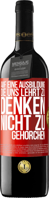 39,95 € Kostenloser Versand | Rotwein RED Ausgabe MBE Reserve Auf eine Ausbildung, die uns lehrt zu denken, nicht zu gehorchen Rote Markierung. Anpassbares Etikett Reserve 12 Monate Ernte 2014 Tempranillo