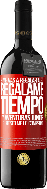 39,95 € Envío gratis | Vino Tinto Edición RED MBE Reserva Si me vas a regalar algo, regálame tiempo y aventuras juntos. El resto me lo compro yo Etiqueta Roja. Etiqueta personalizable Reserva 12 Meses Cosecha 2015 Tempranillo