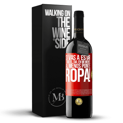 «Si vas a estar todo el día en mi mente, al menos ponte ropa!» Edición RED MBE Reserva