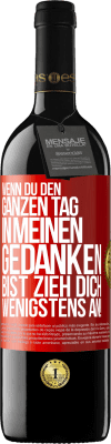 39,95 € Kostenloser Versand | Rotwein RED Ausgabe MBE Reserve Wenn du den ganzen Tag in meinen Gedanken bist, zieh dich wenigstens an! Rote Markierung. Anpassbares Etikett Reserve 12 Monate Ernte 2015 Tempranillo