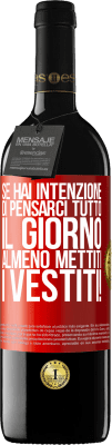 39,95 € Spedizione Gratuita | Vino rosso Edizione RED MBE Riserva Se hai intenzione di pensarci tutto il giorno, almeno mettiti i vestiti! Etichetta Rossa. Etichetta personalizzabile Riserva 12 Mesi Raccogliere 2014 Tempranillo