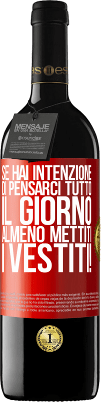 39,95 € Spedizione Gratuita | Vino rosso Edizione RED MBE Riserva Se hai intenzione di pensarci tutto il giorno, almeno mettiti i vestiti! Etichetta Rossa. Etichetta personalizzabile Riserva 12 Mesi Raccogliere 2015 Tempranillo