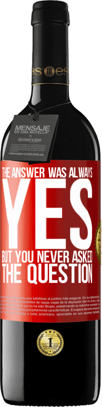 39,95 € Free Shipping | Red Wine RED Edition MBE Reserve The answer was always YES. But you never asked the question Red Label. Customizable label Reserve 12 Months Harvest 2014 Tempranillo