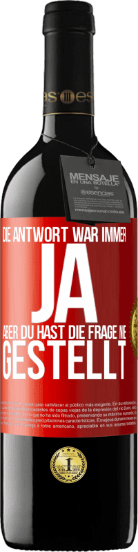 39,95 € Kostenloser Versand | Rotwein RED Ausgabe MBE Reserve Die Antwort war immer JA. Aber du hast die Frage nie gestellt Rote Markierung. Anpassbares Etikett Reserve 12 Monate Ernte 2015 Tempranillo