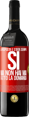 39,95 € Spedizione Gratuita | Vino rosso Edizione RED MBE Riserva La risposta è stata sempre SÌ. Ma non hai mai fatto la domanda Etichetta Rossa. Etichetta personalizzabile Riserva 12 Mesi Raccogliere 2014 Tempranillo