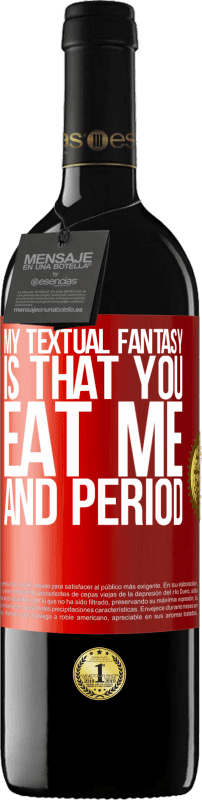 39,95 € Free Shipping | Red Wine RED Edition MBE Reserve My textual fantasy is that you eat me and period Red Label. Customizable label Reserve 12 Months Harvest 2015 Tempranillo