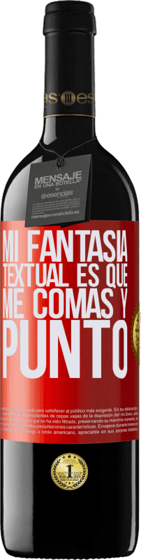 39,95 € Envío gratis | Vino Tinto Edición RED MBE Reserva Mi fantasía textual es que me comas y punto Etiqueta Roja. Etiqueta personalizable Reserva 12 Meses Cosecha 2015 Tempranillo