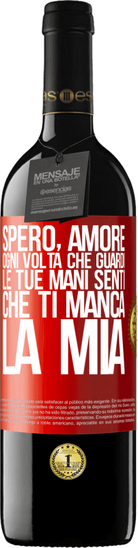 39,95 € Spedizione Gratuita | Vino rosso Edizione RED MBE Riserva Spero, amore, ogni volta che guardi le tue mani senti che ti manca la mia Etichetta Rossa. Etichetta personalizzabile Riserva 12 Mesi Raccogliere 2015 Tempranillo