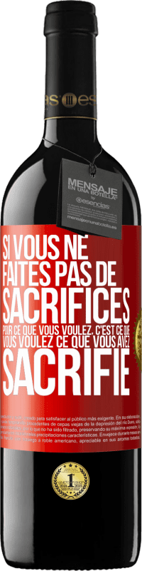 39,95 € Envoi gratuit | Vin rouge Édition RED MBE Réserve Si vous ne faites pas de sacrifices pour ce que vous voulez, c'est ce que vous voulez ce que vous avez sacrifié Étiquette Rouge. Étiquette personnalisable Réserve 12 Mois Récolte 2015 Tempranillo