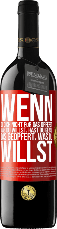 39,95 € Kostenloser Versand | Rotwein RED Ausgabe MBE Reserve Wenn du dich nicht für das opferst, was du willst, hast du genau das geopfert, was du willst Rote Markierung. Anpassbares Etikett Reserve 12 Monate Ernte 2015 Tempranillo