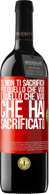 39,95 € Spedizione Gratuita | Vino rosso Edizione RED MBE Riserva Se non ti sacrifichi per quello che vuoi, è quello che vuoi che hai sacrificato Etichetta Rossa. Etichetta personalizzabile Riserva 12 Mesi Raccogliere 2015 Tempranillo