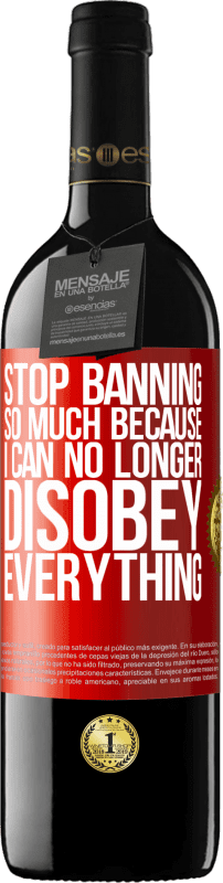 39,95 € Free Shipping | Red Wine RED Edition MBE Reserve Stop banning so much because I can no longer disobey everything Red Label. Customizable label Reserve 12 Months Harvest 2014 Tempranillo