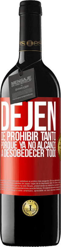 39,95 € Envío gratis | Vino Tinto Edición RED MBE Reserva Dejen de prohibir tanto porque ya no alcanzo a desobedecer todo Etiqueta Roja. Etiqueta personalizable Reserva 12 Meses Cosecha 2015 Tempranillo