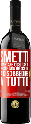 39,95 € Spedizione Gratuita | Vino rosso Edizione RED MBE Riserva Smetti di vietare così tanto perché non riesco più a disobbedire a tutto Etichetta Rossa. Etichetta personalizzabile Riserva 12 Mesi Raccogliere 2015 Tempranillo