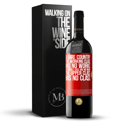 «A rare country: the working class has no works, the middle case has no means, the upper class has no class» RED Edition MBE Reserve