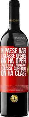 39,95 € Spedizione Gratuita | Vino rosso Edizione RED MBE Riserva Un paese raro: la classe operaia non ha opere, il caso centrale non ha mezzi, la classe superiore non ha classi Etichetta Rossa. Etichetta personalizzabile Riserva 12 Mesi Raccogliere 2014 Tempranillo