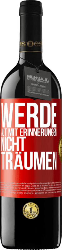 39,95 € Kostenloser Versand | Rotwein RED Ausgabe MBE Reserve Werde alt mit Erinnerungen, nicht Träumen Rote Markierung. Anpassbares Etikett Reserve 12 Monate Ernte 2015 Tempranillo