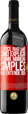39,95 € Envio grátis | Vinho tinto Edição RED MBE Reserva Se você não sabe como explicar de uma maneira simples, não entende bem Etiqueta Vermelha. Etiqueta personalizável Reserva 12 Meses Colheita 2016 Tempranillo