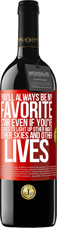 39,95 € 免费送货 | 红酒 RED版 MBE 预订 即使您决定点亮其他夜晚，其他天空和其他生活，您也永远是我最喜欢的明星 红色标签. 可自定义的标签 预订 12 个月 收成 2016 Tempranillo