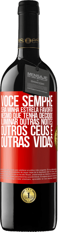 39,95 € Envio grátis | Vinho tinto Edição RED MBE Reserva Você sempre será minha estrela favorita, mesmo que tenha decidido iluminar outras noites, outros céus e outras vidas Etiqueta Vermelha. Etiqueta personalizável Reserva 12 Meses Colheita 2015 Tempranillo