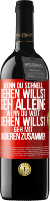 39,95 € Kostenloser Versand | Rotwein RED Ausgabe MBE Reserve Wenn du schnell gehen willst, geh alleine. Wenn du weit gehen willst, geh mit anderen zusammen Rote Markierung. Anpassbares Etikett Reserve 12 Monate Ernte 2016 Tempranillo