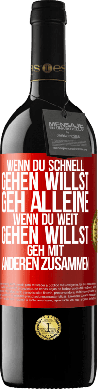 39,95 € Kostenloser Versand | Rotwein RED Ausgabe MBE Reserve Wenn du schnell gehen willst, geh alleine. Wenn du weit gehen willst, geh mit anderen zusammen Rote Markierung. Anpassbares Etikett Reserve 12 Monate Ernte 2015 Tempranillo