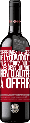 39,95 € Envoi gratuit | Vin rouge Édition RED MBE Réserve Supprimez le sexe de l'équation et vous verrez qu'il y a des gens qui n'ont rien d'autre à offrir Étiquette Rouge. Étiquette personnalisable Réserve 12 Mois Récolte 2015 Tempranillo