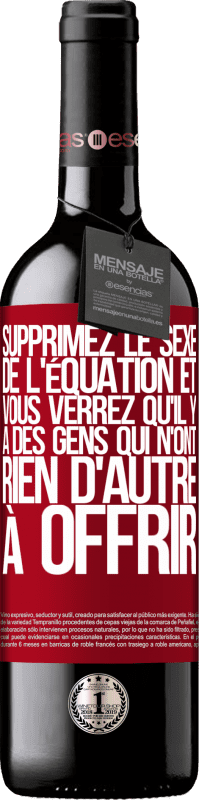 39,95 € Envoi gratuit | Vin rouge Édition RED MBE Réserve Supprimez le sexe de l'équation et vous verrez qu'il y a des gens qui n'ont rien d'autre à offrir Étiquette Rouge. Étiquette personnalisable Réserve 12 Mois Récolte 2016 Tempranillo