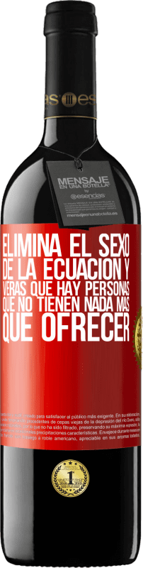 39,95 € Envío gratis | Vino Tinto Edición RED MBE Reserva Elimina el sexo de la ecuación y verás que hay personas que no tienen nada más que ofrecer Etiqueta Roja. Etiqueta personalizable Reserva 12 Meses Cosecha 2016 Tempranillo