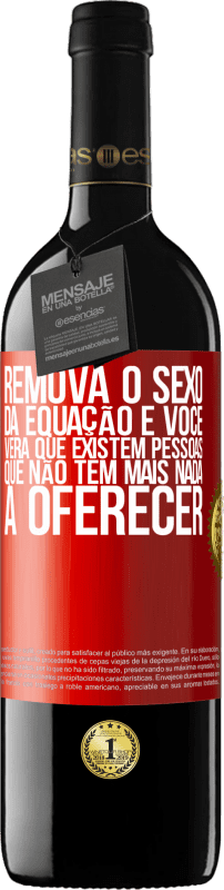 39,95 € Envio grátis | Vinho tinto Edição RED MBE Reserva Remova o sexo da equação e você verá que existem pessoas que não têm mais nada a oferecer Etiqueta Vermelha. Etiqueta personalizável Reserva 12 Meses Colheita 2015 Tempranillo