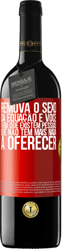 39,95 € Envio grátis | Vinho tinto Edição RED MBE Reserva Remova o sexo da equação e você verá que existem pessoas que não têm mais nada a oferecer Etiqueta Vermelha. Etiqueta personalizável Reserva 12 Meses Colheita 2016 Tempranillo