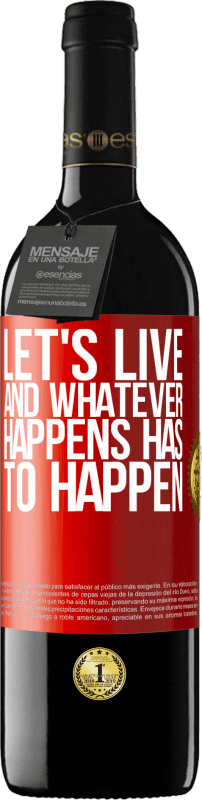 39,95 € Free Shipping | Red Wine RED Edition MBE Reserve Let's live. And whatever happens has to happen Red Label. Customizable label Reserve 12 Months Harvest 2014 Tempranillo