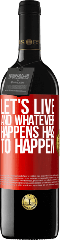 39,95 € Free Shipping | Red Wine RED Edition MBE Reserve Let's live. And whatever happens has to happen Red Label. Customizable label Reserve 12 Months Harvest 2015 Tempranillo