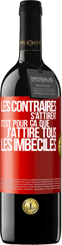 39,95 € Envoi gratuit | Vin rouge Édition RED MBE Réserve Les contraires s'attirent. C'est pour ça que j'attire tous les imbéciles Étiquette Rouge. Étiquette personnalisable Réserve 12 Mois Récolte 2015 Tempranillo