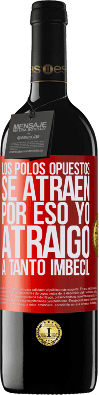 39,95 € Envío gratis | Vino Tinto Edición RED MBE Reserva Los polos opuestos se atraen. Por eso yo atraigo a tanto imbécil Etiqueta Roja. Etiqueta personalizable Reserva 12 Meses Cosecha 2016 Tempranillo