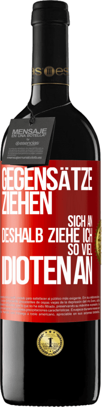 39,95 € Kostenloser Versand | Rotwein RED Ausgabe MBE Reserve Gegensätze ziehen sich an. Deshalb ziehe ich so viel Idioten an Rote Markierung. Anpassbares Etikett Reserve 12 Monate Ernte 2015 Tempranillo